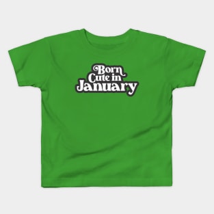 Born Cute in January (3) - Birth Month - Birthday Kids T-Shirt